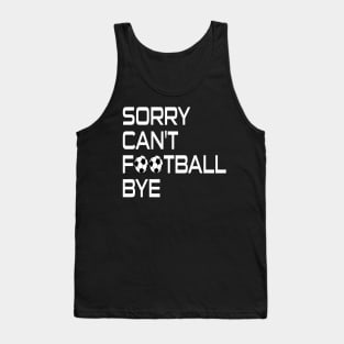 Sorry Can't Football Bye Tank Top